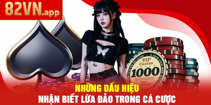Những dấu hiệu nhận biết lừa đảo trong cá cược