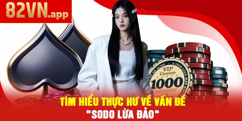 Tìm Hiểu Thực Hư Về Vấn Đề "SODO Lừa Đảo"